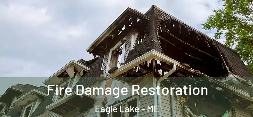 Fire Damage Restoration Eagle Lake - ME