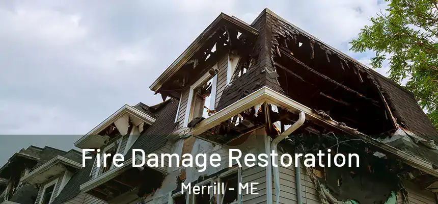  Fire Damage Restoration Merrill - ME