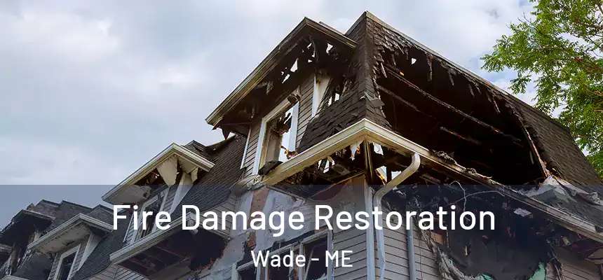  Fire Damage Restoration Wade - ME