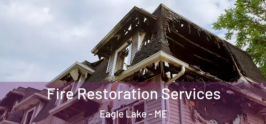 Fire Restoration Services Eagle Lake - ME