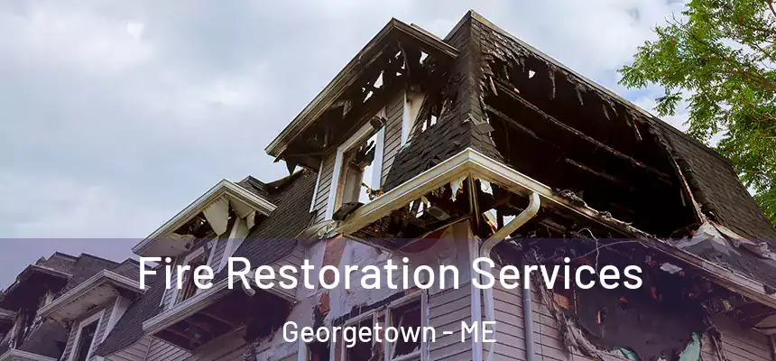 Fire Restoration Services Georgetown - ME