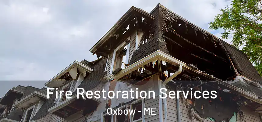  Fire Restoration Services Oxbow - ME
