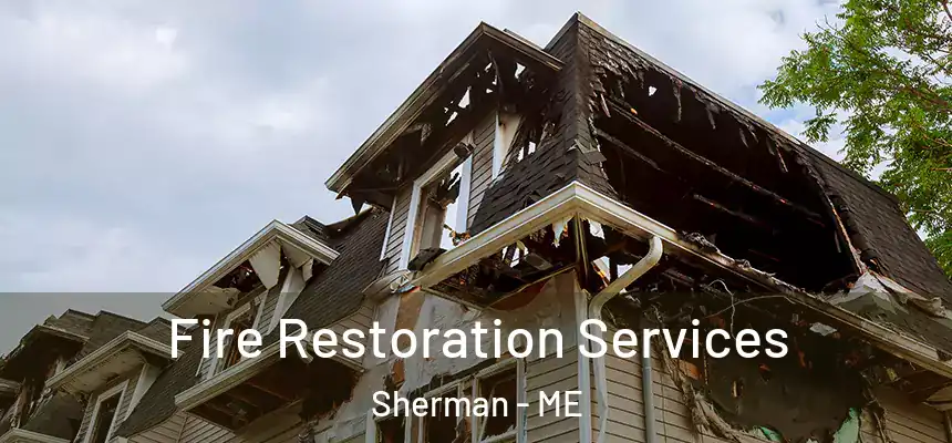  Fire Restoration Services Sherman - ME